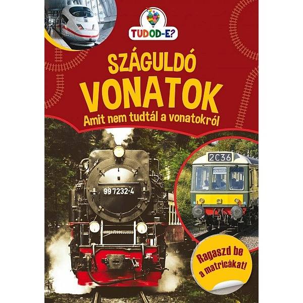 Száguldó vonatok – Amit nem tudtál a vonatokról…