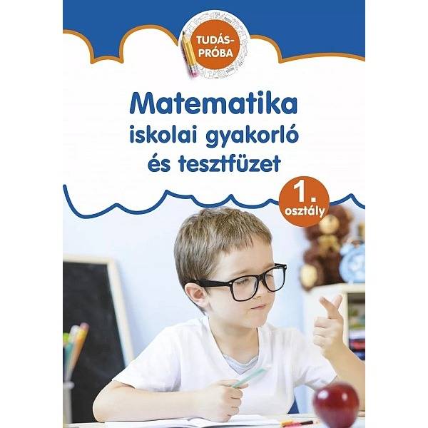 Matematika – Iskolai gyakorló és tesztfüzet 1. osztály