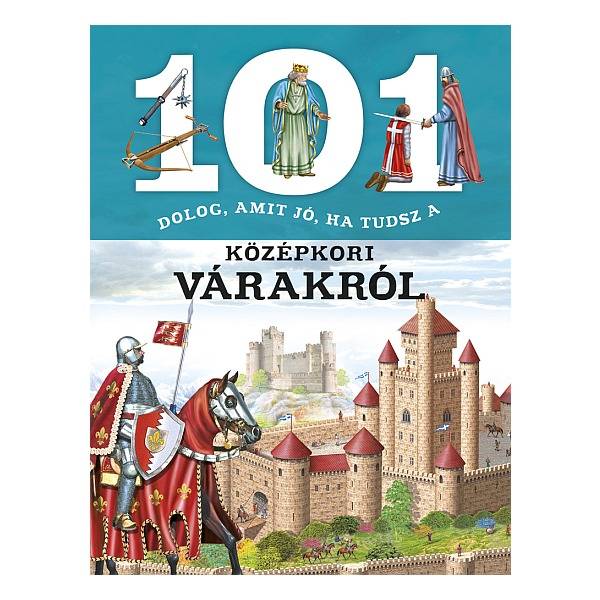 101 dolog, amit jó, ha tudsz a középkori várakról
